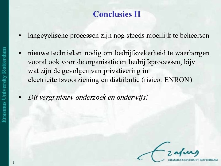 Conclusies II • langcyclische processen zijn nog steeds moeilijk te beheersen • nieuwe technieken