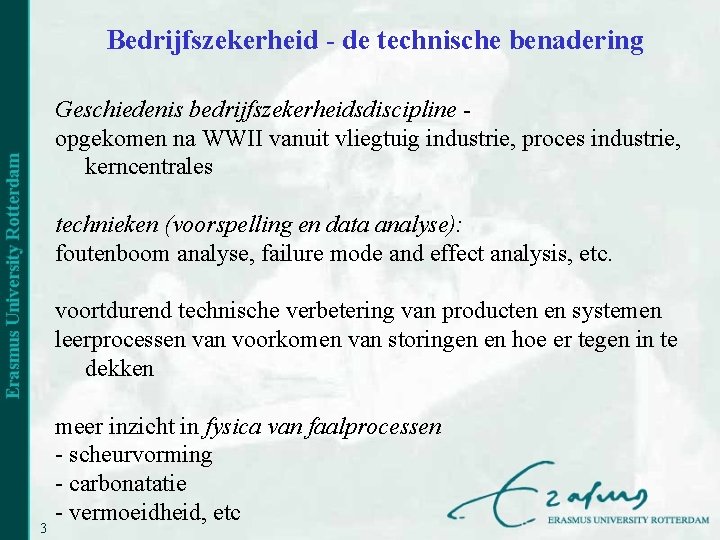 Bedrijfszekerheid - de technische benadering Geschiedenis bedrijfszekerheidsdiscipline opgekomen na WWII vanuit vliegtuig industrie, proces