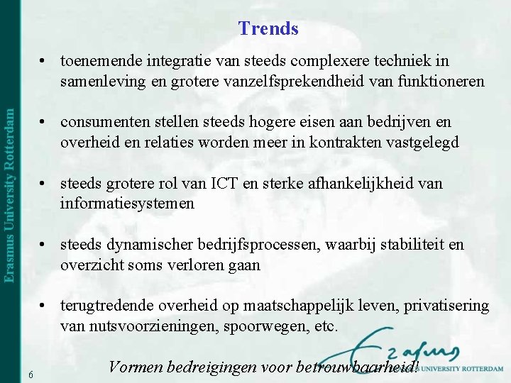 Trends • toenemende integratie van steeds complexere techniek in samenleving en grotere vanzelfsprekendheid van