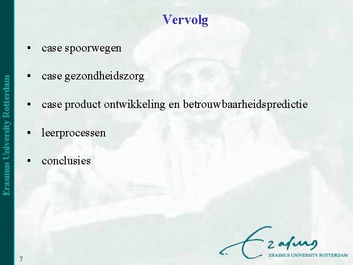 Vervolg • case spoorwegen • case gezondheidszorg • case product ontwikkeling en betrouwbaarheidspredictie •