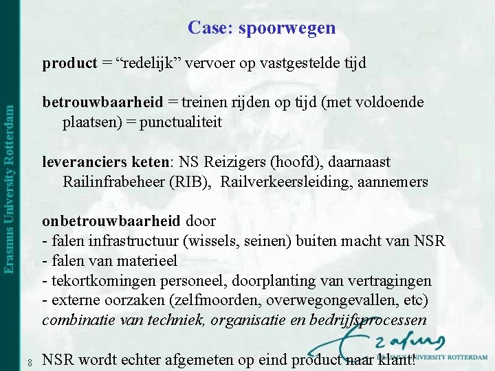 Case: spoorwegen product = “redelijk” vervoer op vastgestelde tijd betrouwbaarheid = treinen rijden op