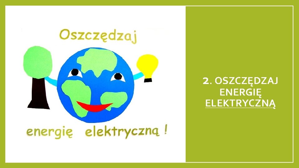 2. OSZCZĘDZAJ ENERGIĘ ELEKTRYCZNĄ 