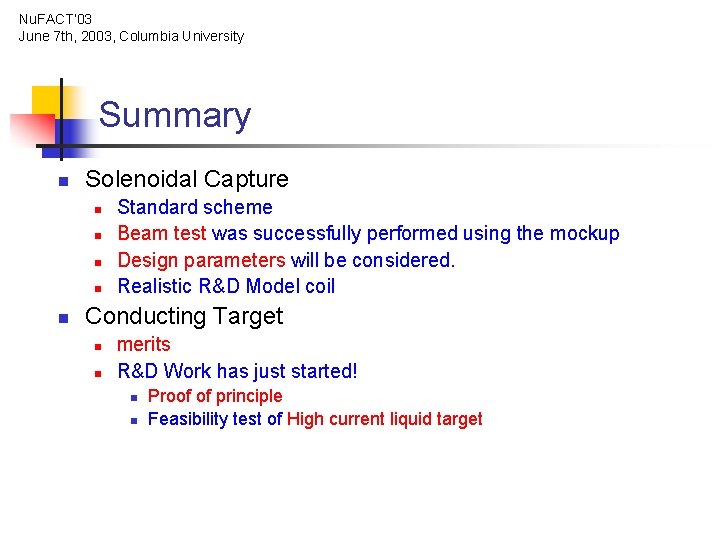 Nu. FACT’ 03 June 7 th, 2003, Columbia University Summary n Solenoidal Capture n