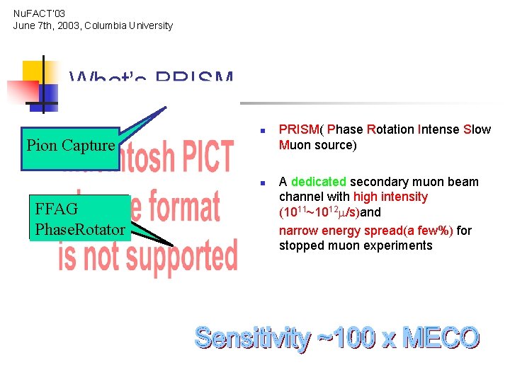 Nu. FACT’ 03 June 7 th, 2003, Columbia University What’s PRISM Pion Capture n