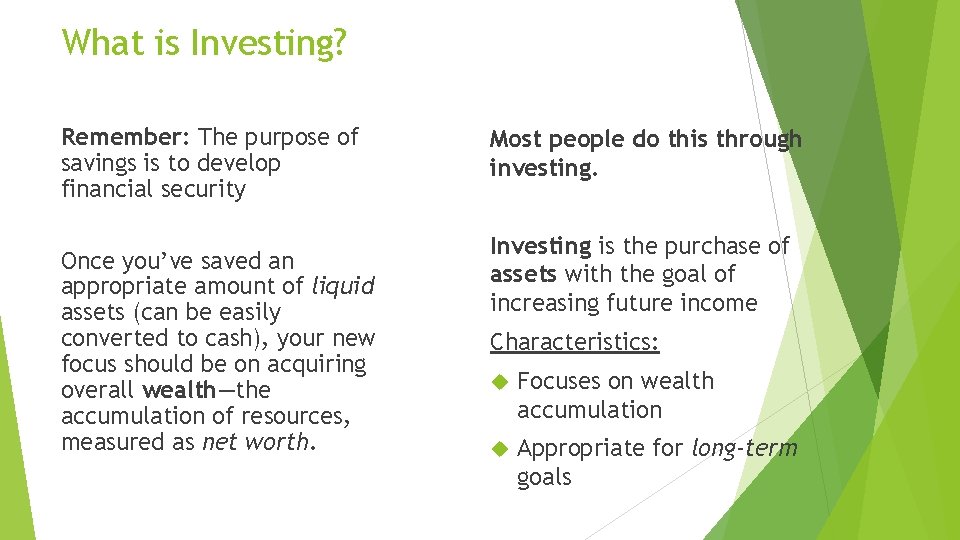 What is Investing? Remember: The purpose of savings is to develop financial security Once