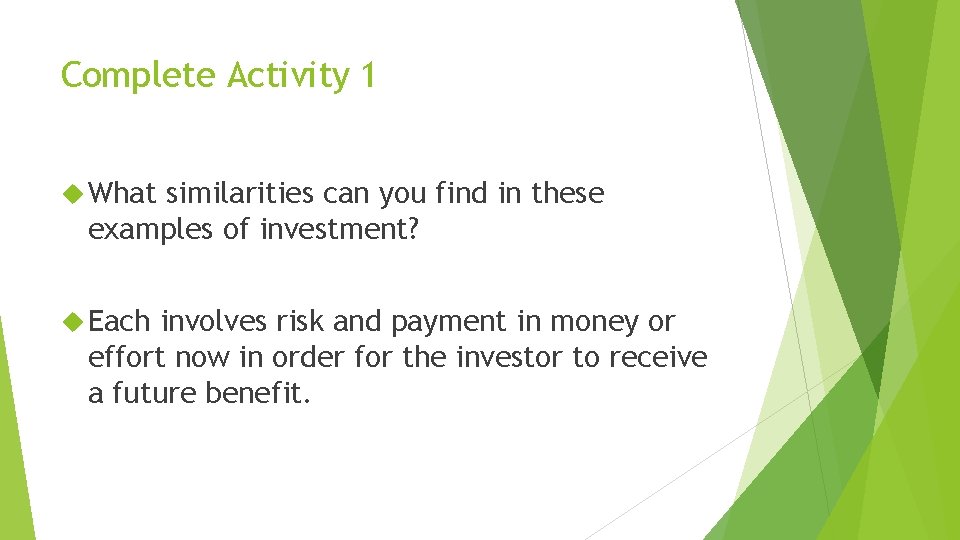 Complete Activity 1 What similarities can you find in these examples of investment? Each