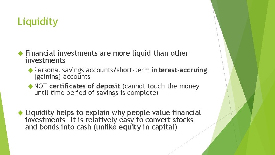 Liquidity Financial investments are more liquid than other investments Personal savings accounts/short-term interest-accruing (gaining)