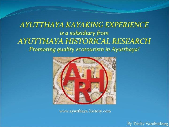 AYUTTHAYA KAYAKING EXPERIENCE is a subsidiary from AYUTTHAYA HISTORICAL RESEARCH Promoting quality ecotourism in