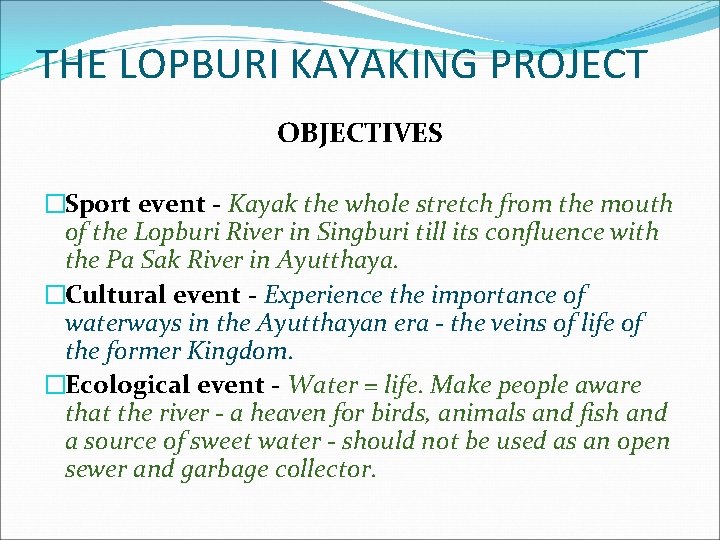 THE LOPBURI KAYAKING PROJECT OBJECTIVES �Sport event - Kayak the whole stretch from the