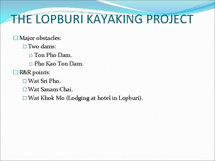 THE LOPBURI KAYAKING PROJECT � Major obstacles: � Two dams: � Ton Pho Dam.