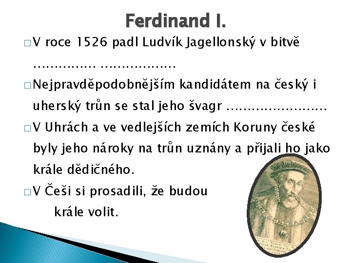 �V Ferdinand I. roce 1526 padl Ludvík Jagellonský v bitvě ……………… � Nejpravděpodobnějším kandidátem