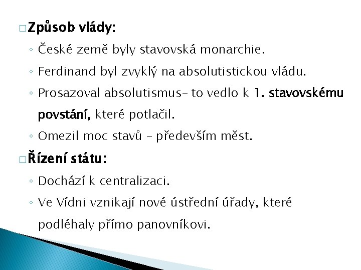 � Způsob vlády: ◦ České země byly stavovská monarchie. ◦ Ferdinand byl zvyklý na