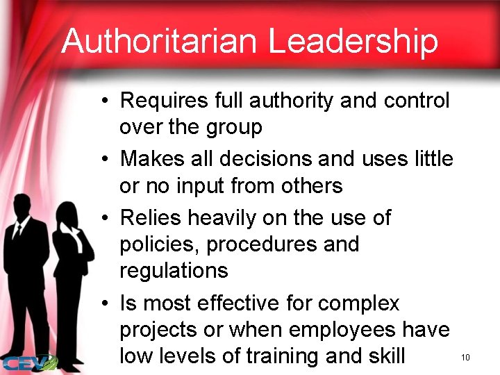 Authoritarian Leadership • Requires full authority and control over the group • Makes all