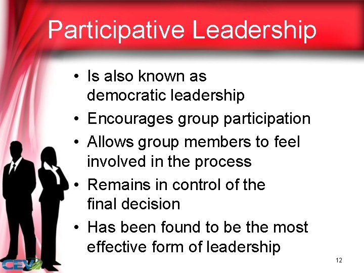 Participative Leadership • Is also known as democratic leadership • Encourages group participation •