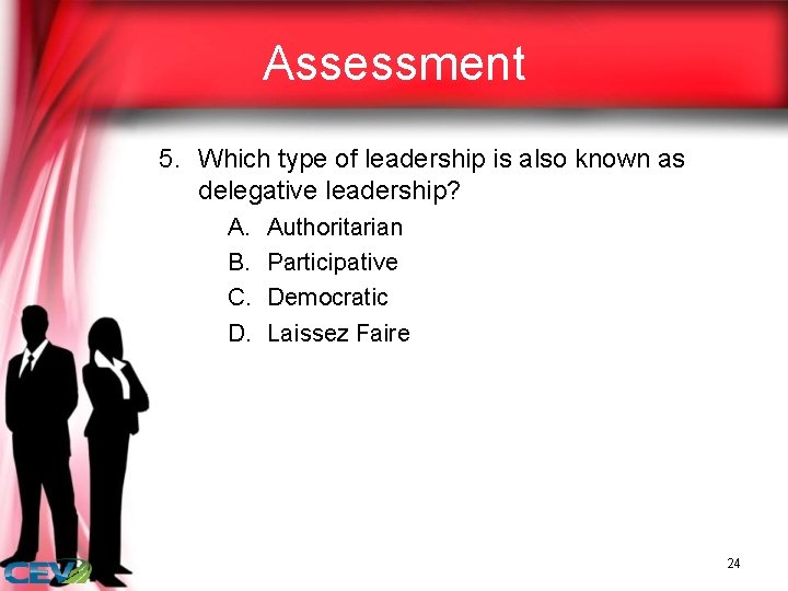 Assessment 5. Which type of leadership is also known as delegative leadership? A. B.
