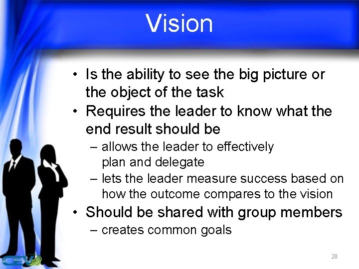 Vision • Is the ability to see the big picture or the object of