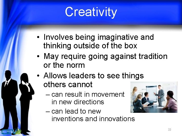 Creativity • Involves being imaginative and thinking outside of the box • May require