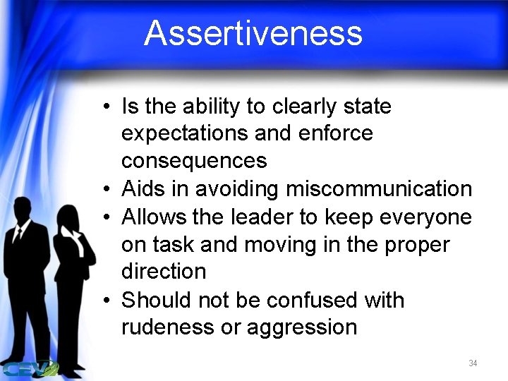 Assertiveness • Is the ability to clearly state expectations and enforce consequences • Aids