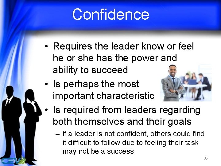 Confidence • Requires the leader know or feel he or she has the power