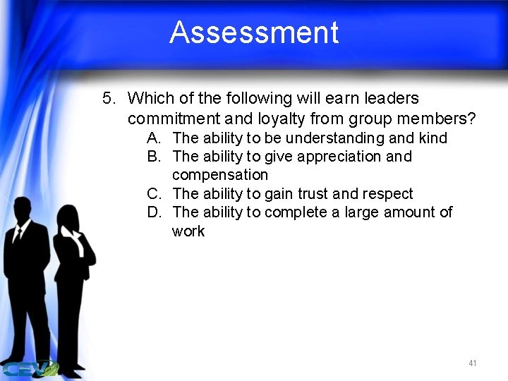 Assessment 5. Which of the following will earn leaders commitment and loyalty from group