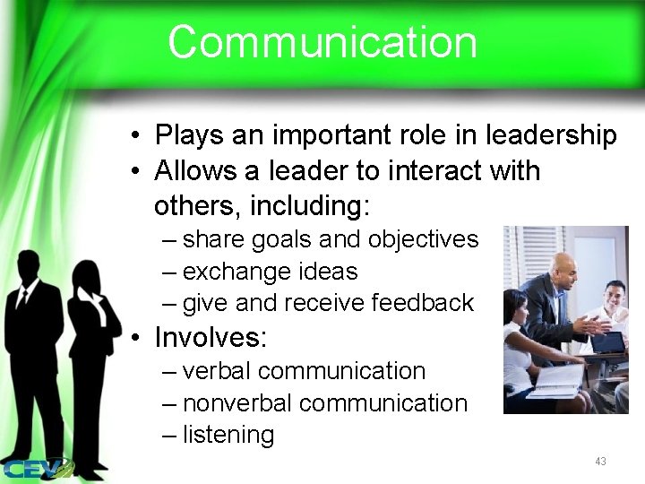 Communication • Plays an important role in leadership • Allows a leader to interact