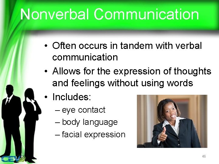 Nonverbal Communication • Often occurs in tandem with verbal communication • Allows for the