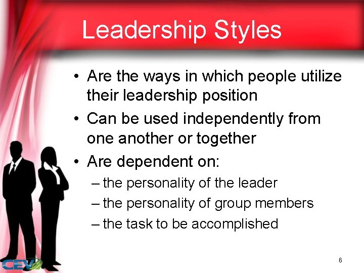 Leadership Styles • Are the ways in which people utilize their leadership position •