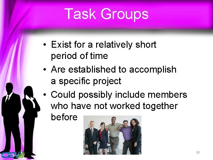 Task Groups • Exist for a relatively short period of time • Are established