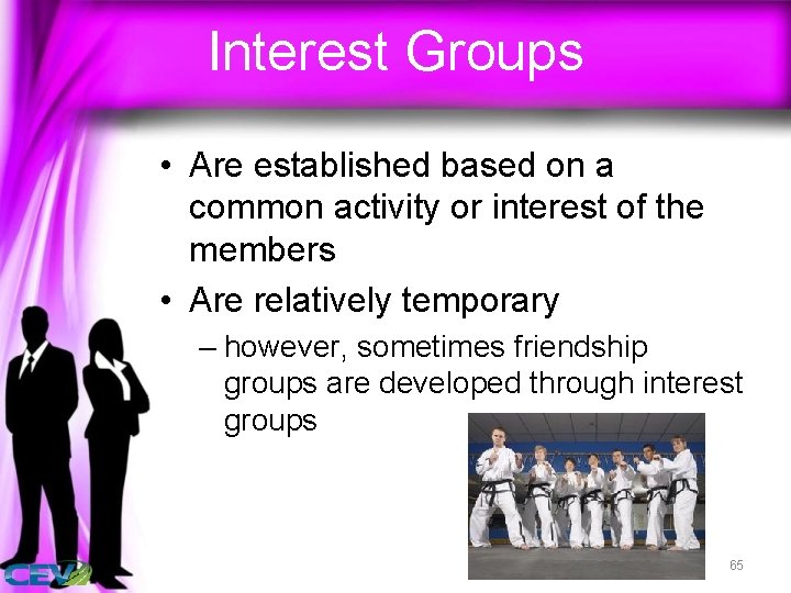Interest Groups • Are established based on a common activity or interest of the