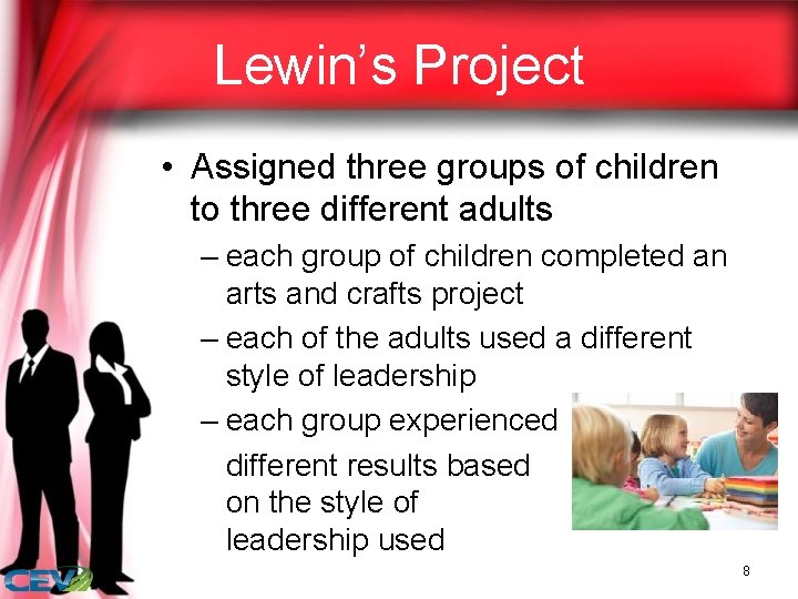 Lewin’s Project • Assigned three groups of children to three different adults – each