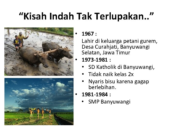 “Kisah Indah Tak Terlupakan. . ” • 1967 : Lahir di keluarga petani gurem,