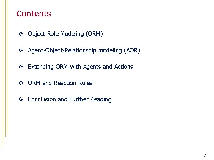 Contents v Object-Role Modeling (ORM) v Agent-Object-Relationship modeling (AOR) v Extending ORM with Agents
