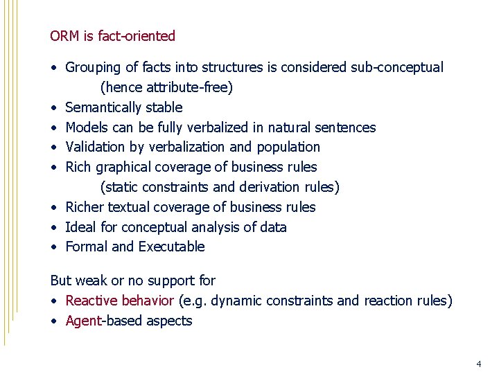 ORM is fact-oriented • Grouping of facts into structures is considered sub-conceptual (hence attribute-free)