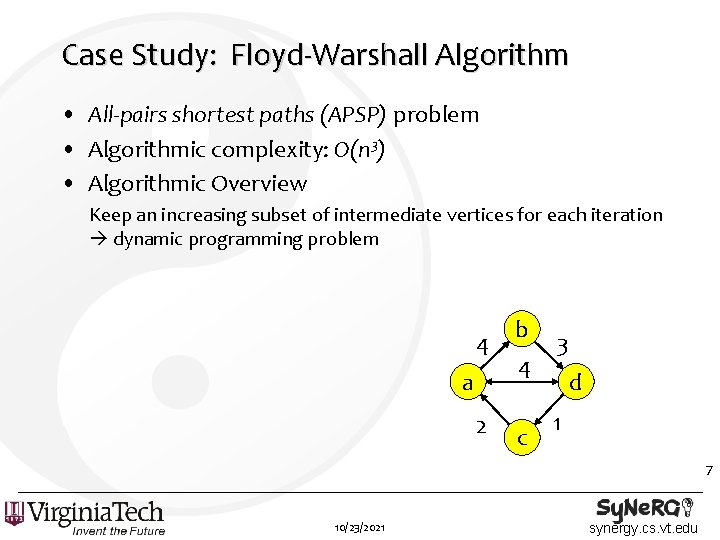 Case Study: Floyd-Warshall Algorithm • All-pairs shortest paths (APSP) problem • Algorithmic complexity: O(n