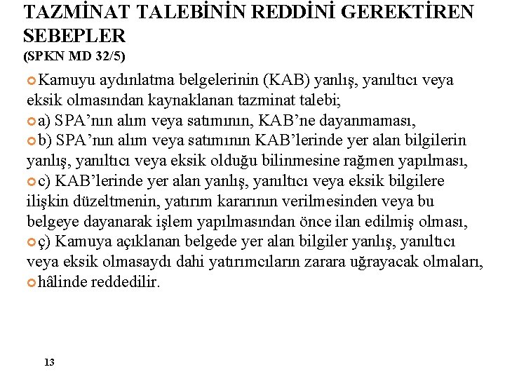 TAZMİNAT TALEBİNİN REDDİNİ GEREKTİREN SEBEPLER (SPKN MD 32/5) Kamuyu aydınlatma belgelerinin (KAB) yanlış, yanıltıcı