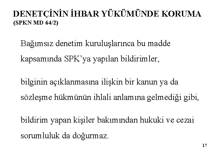 DENETÇİNİN İHBAR YÜKÜMÜNDE KORUMA (SPKN MD 64/2) Bağımsız denetim kuruluşlarınca bu madde kapsamında SPK’ya