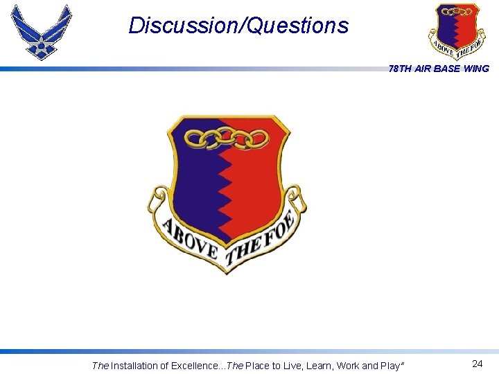 Discussion/Questions 78 TH AIR BASE WING The Installation of Excellence. . . The Place