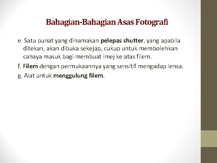 Bahagian-Bahagian Asas Fotografi e. Satu punat yang dinamakan pelepas shutter, yang apabila ditekan, akan