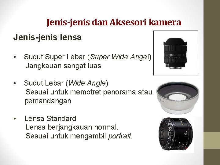 Jenis-jenis dan Aksesori kamera Jenis-jenis lensa • Sudut Super Lebar (Super Wide Angel) Jangkauan