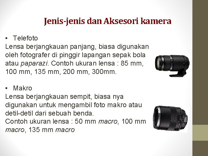 Jenis-jenis dan Aksesori kamera • Telefoto Lensa berjangkauan panjang, biasa digunakan oleh fotografer di