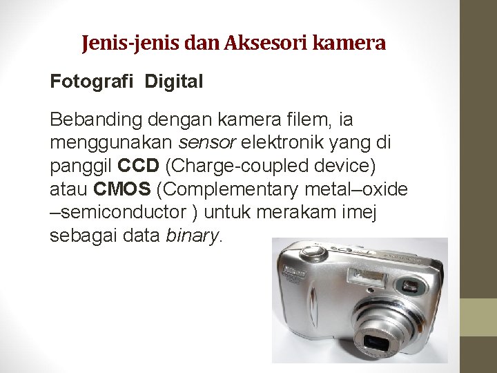 Jenis-jenis dan Aksesori kamera Fotografi Digital Bebanding dengan kamera filem, ia menggunakan sensor elektronik