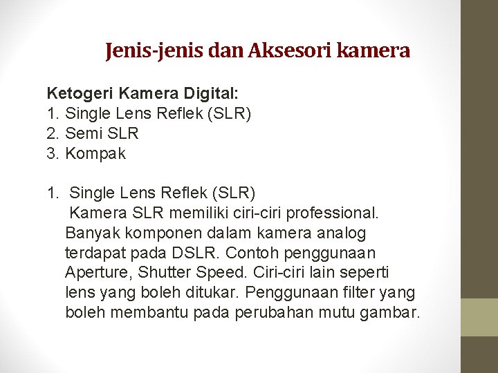 Jenis-jenis dan Aksesori kamera Ketogeri Kamera Digital: 1. Single Lens Reflek (SLR) 2. Semi