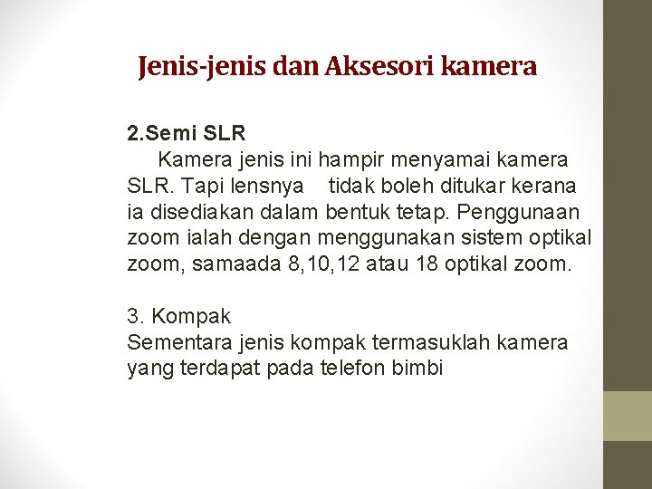 Jenis-jenis dan Aksesori kamera 2. Semi SLR Kamera jenis ini hampir menyamai kamera SLR.