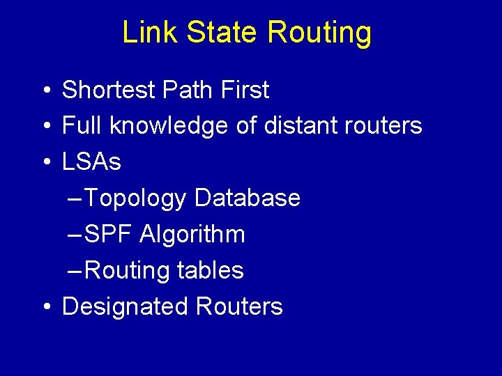 Link State Routing • Shortest Path First • Full knowledge of distant routers •