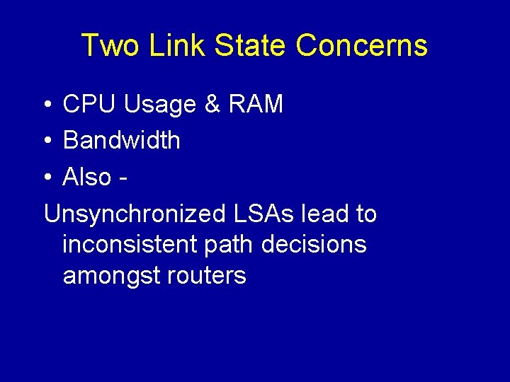 Two Link State Concerns • CPU Usage & RAM • Bandwidth • Also Unsynchronized