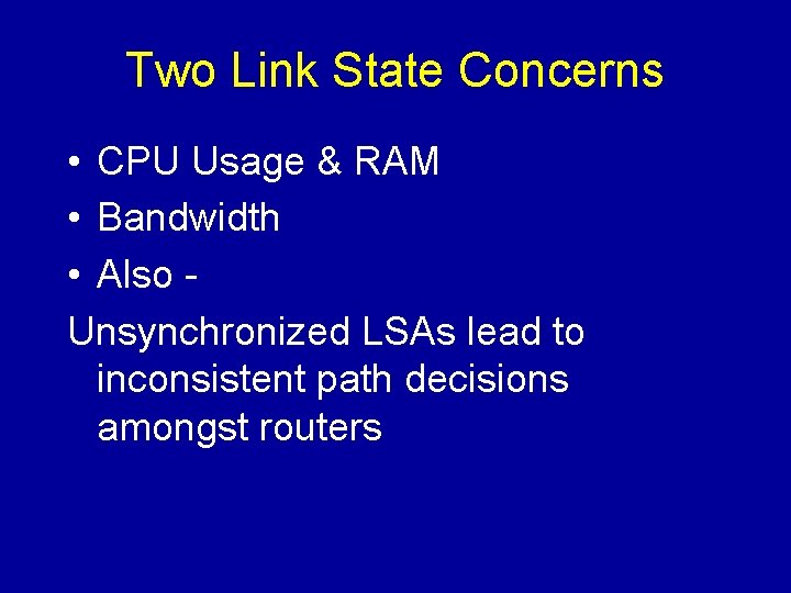 Two Link State Concerns • CPU Usage & RAM • Bandwidth • Also Unsynchronized Two Link State Concerns • CPU Usage & RAM • Bandwidth • Also Unsynchronized