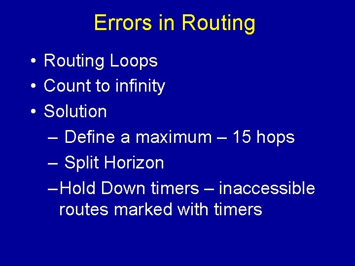 Errors in Routing • Routing Loops • Count to infinity • Solution – Define