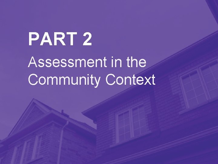 PART 2 Assessment in the Community Context 