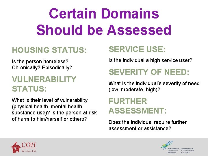 Certain Domains Should be Assessed HOUSING STATUS: SERVICE USE: Is the person homeless? Chronically?