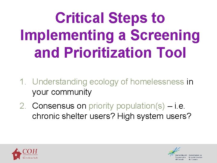 Critical Steps to Implementing a Screening and Prioritization Tool 1. Understanding ecology of homelessness